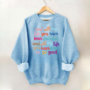 And All My Life You Have Been Faithful Religous Sweatshirt