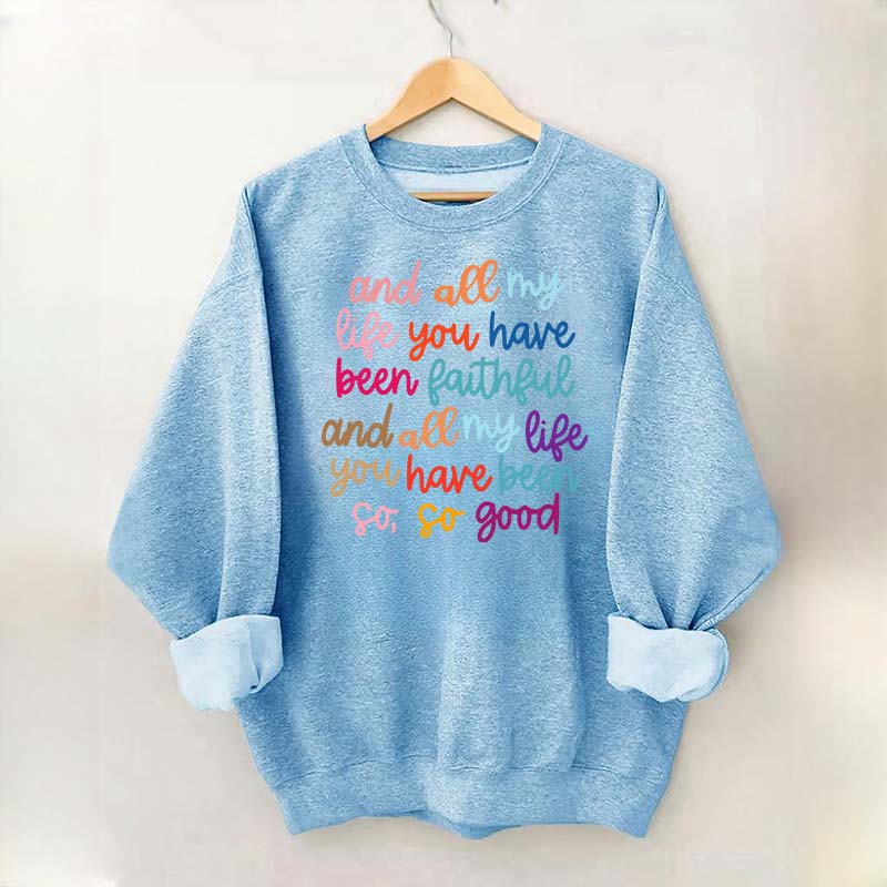 And All My Life You Have Been Faithful Religous Sweatshirt