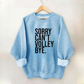 Sorry Can't Volley Bye Sweatshirt