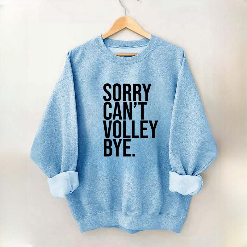 Sorry Can't Volley Bye Sweatshirt