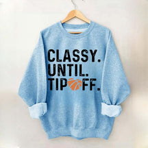 Classy Until Tip Off Basketball Mama Sweatshirt