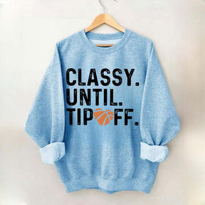 Classy Until Tip Off Basketball Mama Sweatshirt