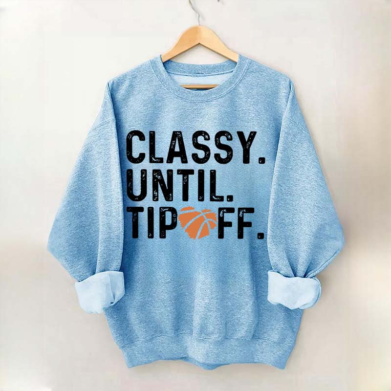 Classy Until Tip Off Basketball Mama Sweatshirt