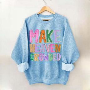 Make Heaven Crowded Faith Sweatshirt