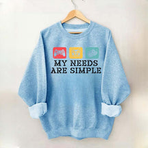 My Needs Are Simple Gamers Fun Sweatshirt