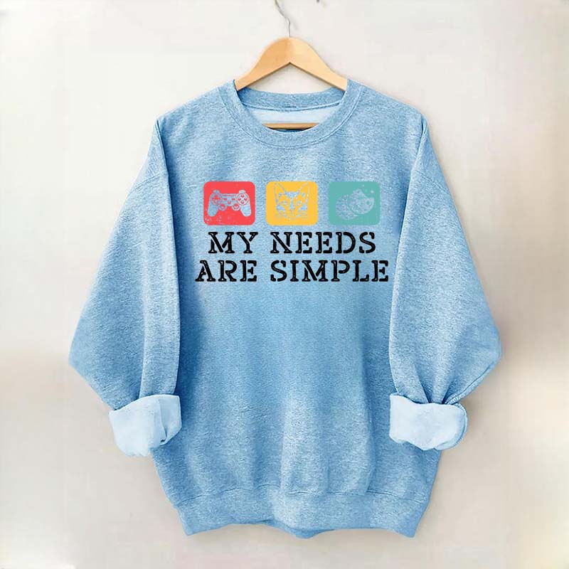 My Needs Are Simple Gamers Fun Sweatshirt