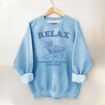 Funny Relax Nothing Is Under Control Sweatshirt