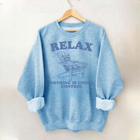 Funny Relax Nothing Is Under Control Sweatshirt