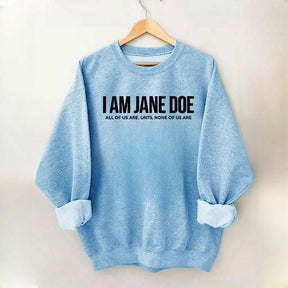 I Am Jane Doe Feminist Sweatshirt