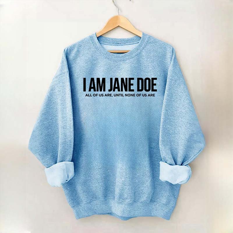 I Am Jane Doe Feminist Sweatshirt