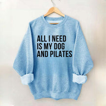 All I Need Is My Dog And Pilates Sweatshirt