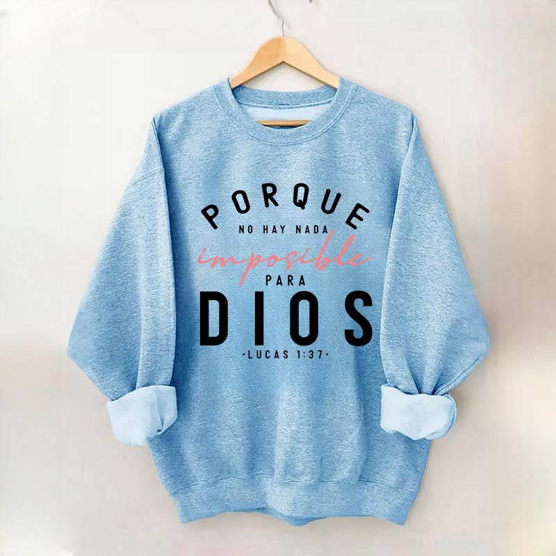 Porque No Hay Nada Imposible DIOS Sweatshirt