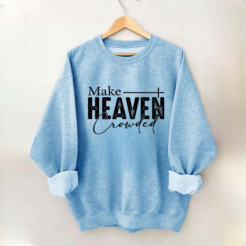 Make Heaven Crowded Sweatshirt