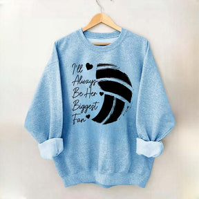 I'll Always Be Her Biggest Fan Volleyball Sweatshirt