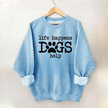 Life Happens Dogs Help Puppy Love Sweatshirt