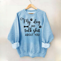 My Dog And I Talk Shit About You Cute Paw Sweatshirt