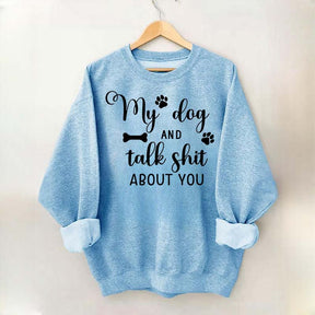 My Dog And I Talk Shit About You Cute Paw Sweatshirt