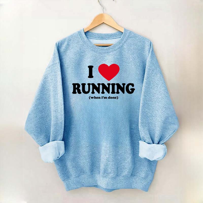 I Love Running When I'm Done Sweatshirt