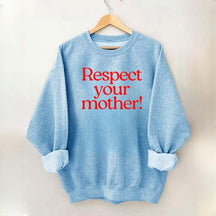 Respect Your Mother Earth Sweatshirt