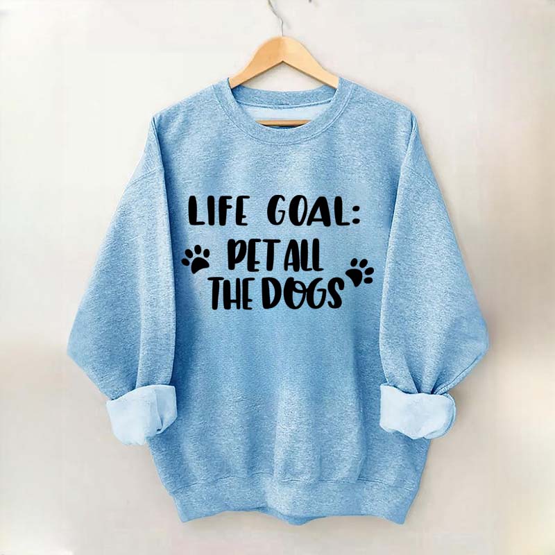 Life Goal Pet All The Dogs Cute Sweatshirt