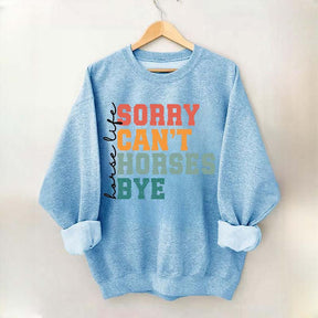 Sorry Can't Horses Bye Life Sweatshirt