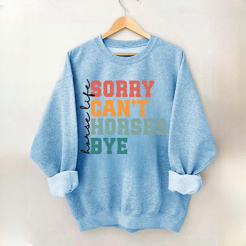 Sorry Can't Horses Bye Life Sweatshirt