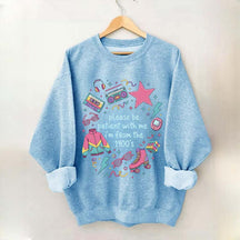 Please Be Patient With Me I'm From 1900s Sweatshirt