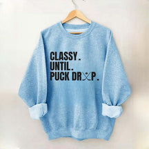 Classy Until Puck Drop Hockey Ice Sweatshirt
