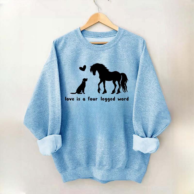 Horse Dog Love Is A Four Legged Word Sweatshirt