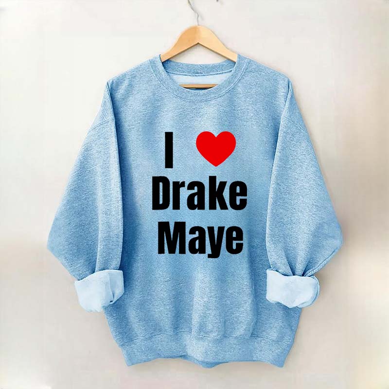 I Love Drake Maye Sweatshirt