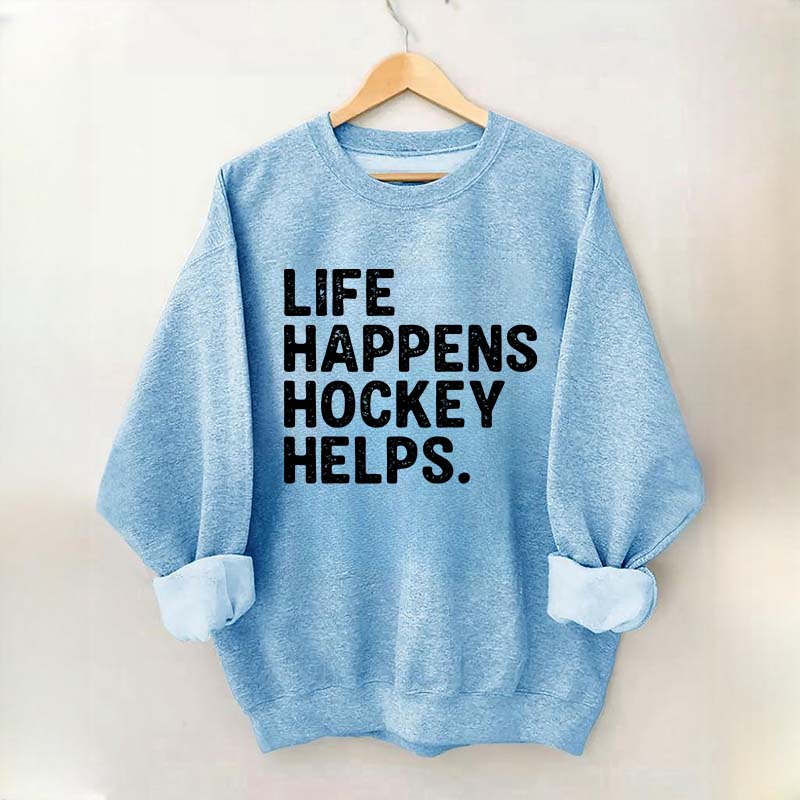 Life Happens Hockey Helps Lover Sweatshirt