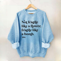 Not Fragile Like a Flower Sweatshirt