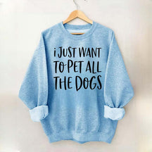 I Just Want To Pet All The Dogs Sweatshirt