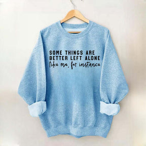Some Things Are Better Left Alone Sweatshirt