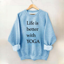 Life Is Better With Yoga Sweatshirt