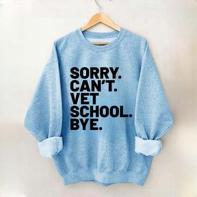 Sorry Can't Vet School Bye Sweatshirt
