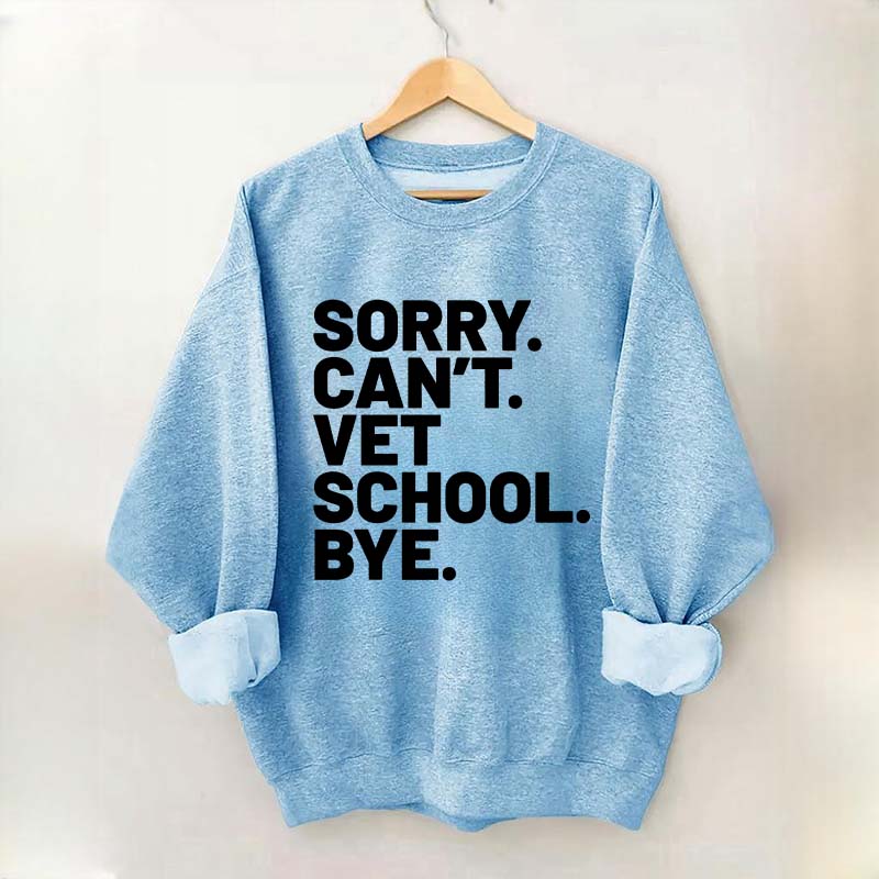 Sorry Can't Vet School Bye Sweatshirt