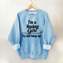 I'm A Hockey Girl Try And Keep Up Sweatshirt