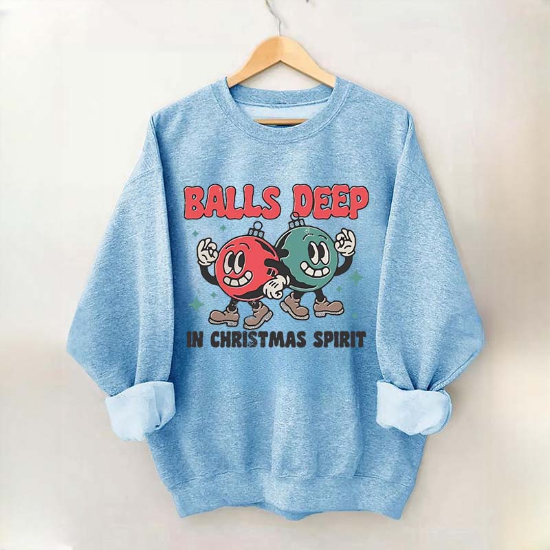 Balls Deep in Christmas Spirit Sweatshirt