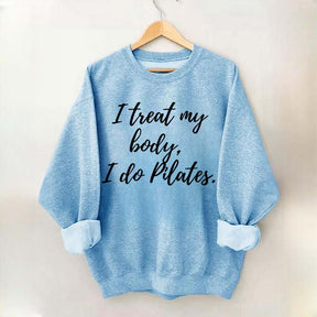 I treat my body i do Pilates Sweatshirt