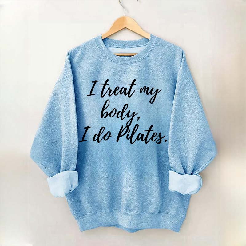 I treat my body i do Pilates Sweatshirt