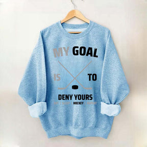 My Goal Is To Deny Yours Hockey Sweatshirt
