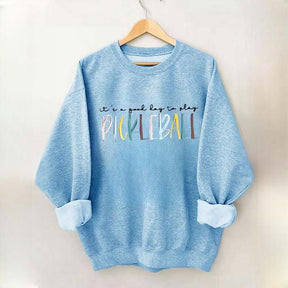 Cute It's A Good Day To Play Pickleball Sweatshirt