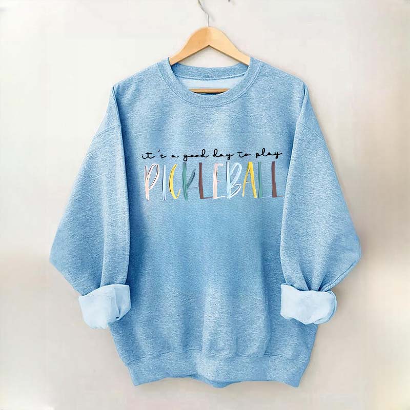 Cute It's A Good Day To Play Pickleball Sweatshirt