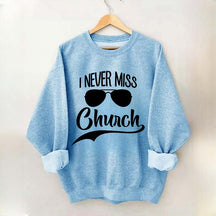 Funny I Never Miss Church Sweatshirt