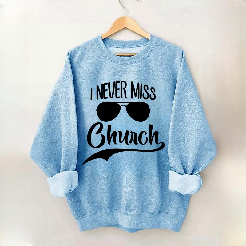 Funny I Never Miss Church Sweatshirt