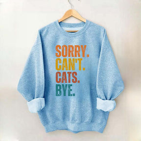 Sorry Can't Cats Bye Sweatshirt