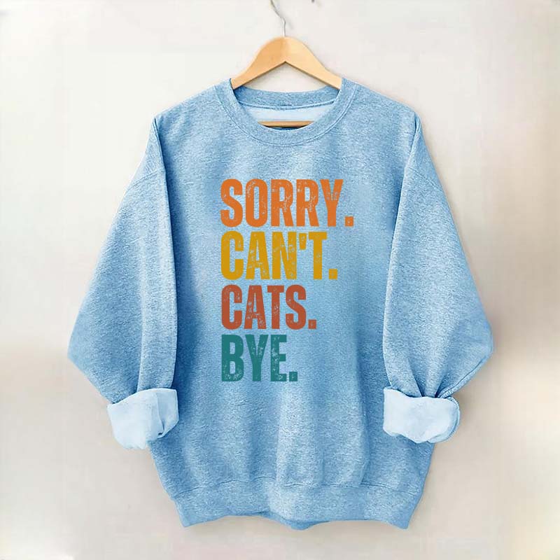 Sorry Can't Cats Bye Sweatshirt