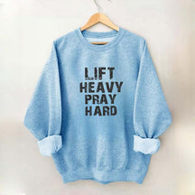 Faith Workout Lift Heavy Pray Hard Sweatshirt
