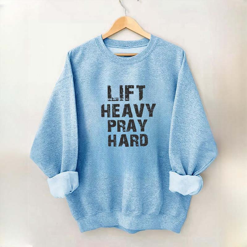 Faith Workout Lift Heavy Pray Hard Sweatshirt